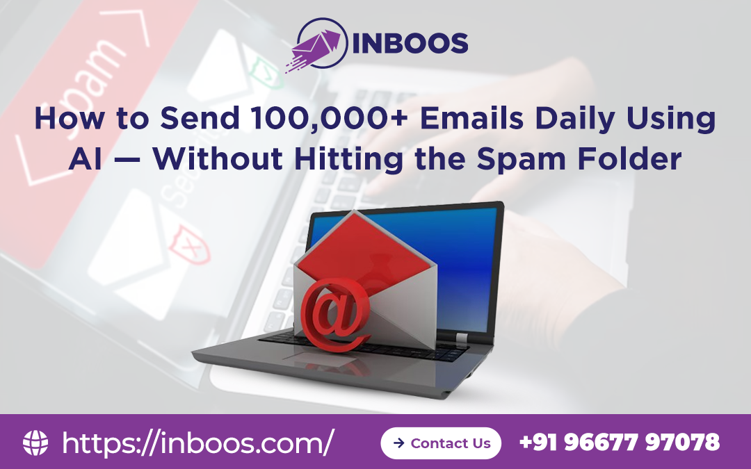 How to Send 100,000+ Emails Daily Using AI — Without Hitting the Spam Folder