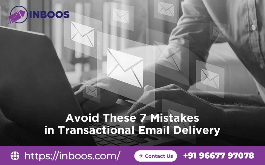 Avoid These 7 Mistakes in Transactional Email Delivery