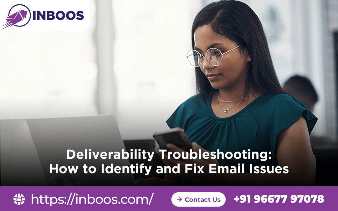 Deliverability Troubleshooting How to Identify and Fix Email Issues