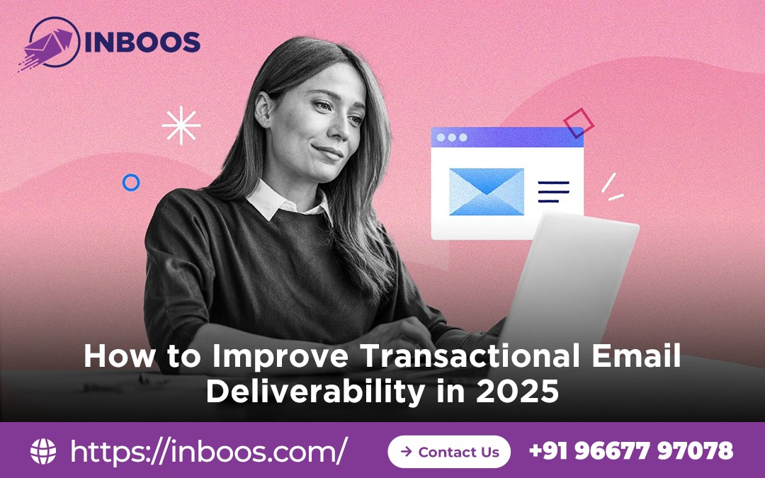 How to Improve Transactional Email Deliverability in 2025