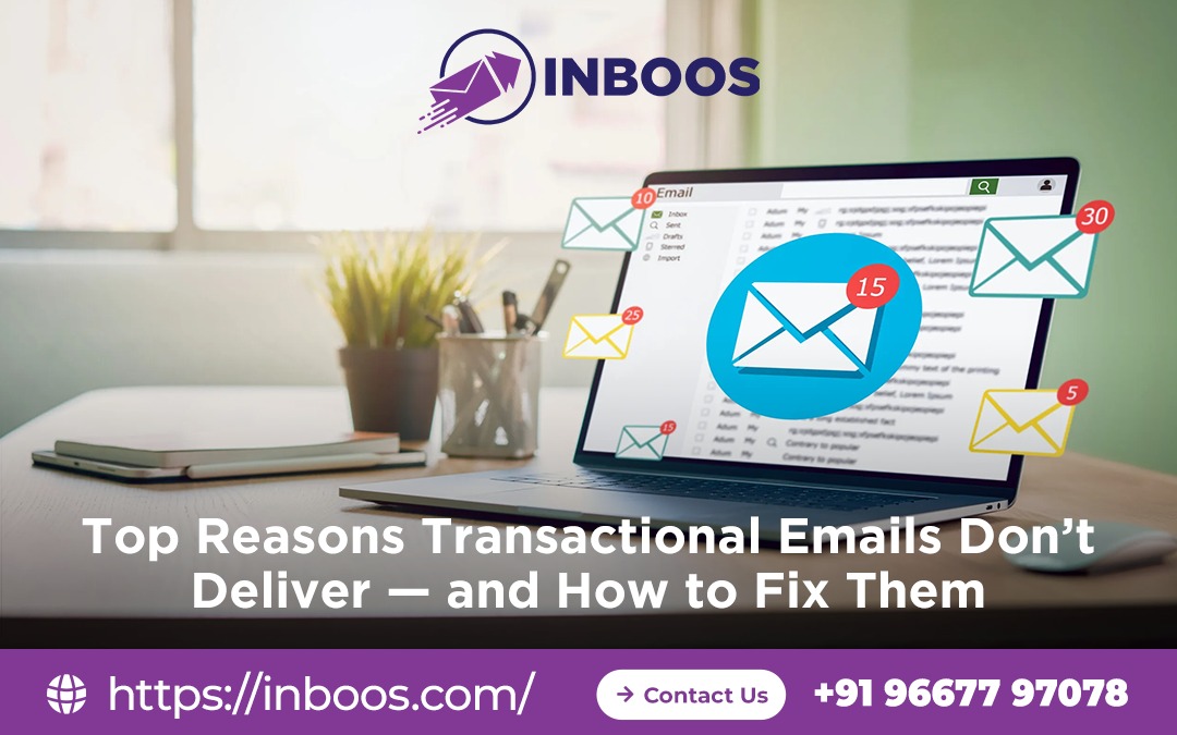 Top Reasons Transactional Emails Don’t Deliver — and How to Fix Them