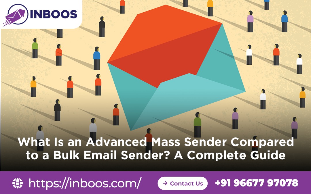 What Is an Advanced Mass Sender Compared to a Bulk Email Sender? A Complete Guide