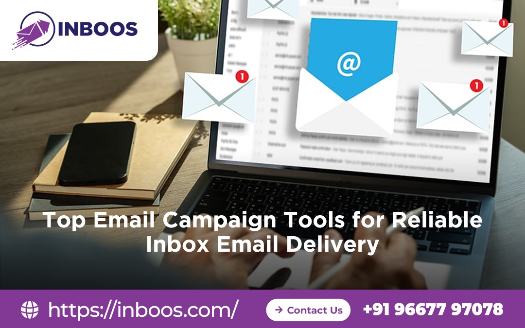 Top Email Campaign Tools for Reliable Inbox Email Delivery